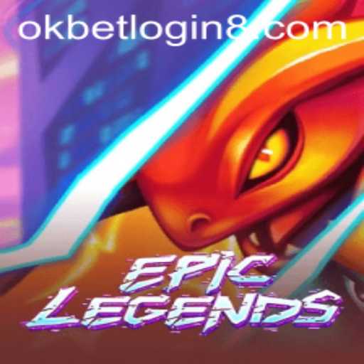 EpicLegends: The Ultimate Gaming Experience with okbet Login