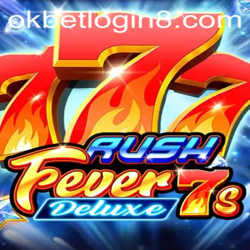Exploring the Thrills of RushFever7sDeluxe and Mastering Okbet Login